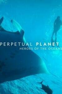 Perpetual Planet Heroes of the Oceans (2021)